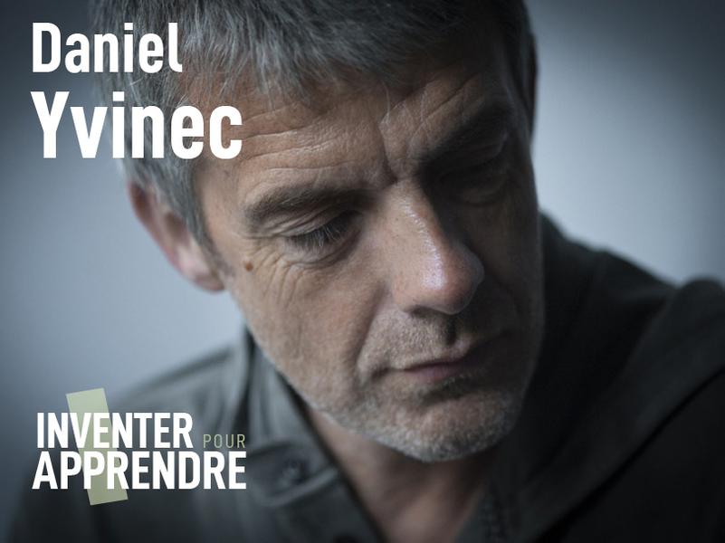 INVENTER POUR APPRENDRE : RENCONTRE AVEC LE PRODUCTEUR DANIEL YVINEC